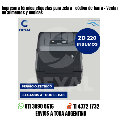 Impresora térmica etiquetas para zebra  código de barra – Venta al por mayor de alimentos y bebidas